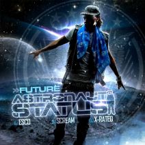 Future - Astronaut Status (Hosted By DJ Esco, DJ Scream, & DJ X-Rated)